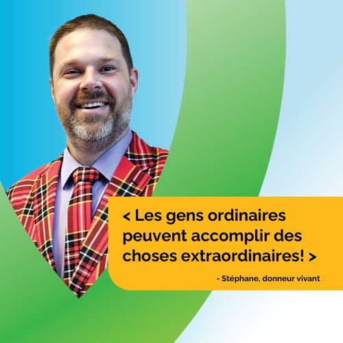 Les gens ordinaires peuvent accomplir des choses extraordinaires! - Stéphane, donneur vivant